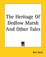 The Heritage Of Dedlow Marsh And Other Tales - Bret Harte - 9781419165849