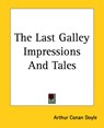The Last Galley Impressions And Tales - Sir Arthur Conan Doyle - 9781419168710