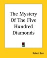 The Mystery Of The Five Hundred Diamonds - Robert Barr - 9781419175053