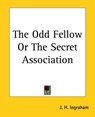 The Odd Fellow Or The Secret Association - J. H. Ingraham - 9781419175886