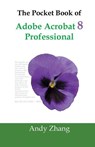 The Pocket Book of Adobe Acrobat 8 Professional - Andy Zhang - 9781419688362