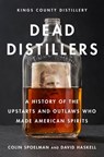Dead Distillers - Colin Spoelman ; David Haskell ; Kings County Distillery - 9781419720215