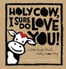 Holy Cow, I Sure Do Love You! - Amy Krouse Rosenthal - 9781419722172