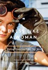 Dress Like a Woman - Bogomila Welsh-Ovcharov ; Vanessa Friedman ; Roxane Gay - 9781419729928
