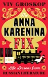 The Anna Karenina Fix: Life Lessons from Russian Literature - VIV Groskop - 9781419732720
