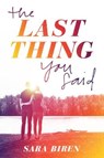 The Last Thing You Said - BIREN,  Sara - 9781419733758