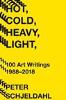 Hot, Cold, Heavy, Light, 100 Art Writings 1988-2018 - Peter Schjeldahl - 9781419735264