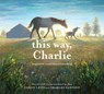 This Way, Charlie: A Picture Book - Caron Levis - 9781419742064