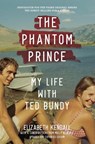 The Phantom Prince: My Life with Ted Bundy, Updated and Expanded Edition - Elizabeth Kendall - 9781419744860