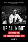 Up All Night: Ted Turner, CNN, and the Birth of 24-Hour News - Lisa Napoli - 9781419751790