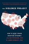 The Violence Project - Jillian Peterson ; James Densley - 9781419752964