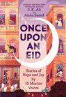 Once Upon an Eid: Stories of Hope and Joy by 15 Muslim Voices - S. K. Ali ; Aisha Saeed - 9781419754036