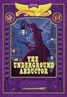 The Underground Abductor: Bigger & Badder Edition (Nathan Hale's Hazardous Tales #5) - Nathan Hale - 9781419762178