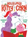 Holly Jolly Kitty-Corn - Shannon Hale - 9781419768798