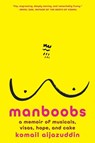 Manboobs: A Memoir of Musicals, Visas, Hope, and Cake - Komail Aijazuddin - 9781419773846