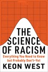 The Science of Racism: Everything You Need to Know But Probably Don't--Yet - Keon West - 9781419774379