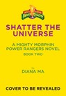 Shatter the Universe (Mighty Morphin Power Rangers Book 2) - Diana Ma - 9781419775833