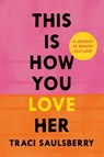 This Is How You Love Her - Traci Saulsberry - 9781419780110