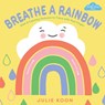 Breathe a Rainbow (An Interactive Board Book) - Julie Koon - 9781419780431