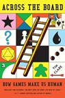 Across the Board: How Games Make Us Human - Tim Clare - 9781419780561