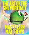 The Art of the SNL Portrait - Mary Ellen Matthews - 9781419782534