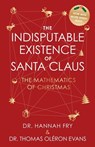The Indisputable Existence of Santa Claus - Thomas Oléron Evans ; Hannah Fry - 9781419787904
