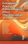 Extrapolation Practice for Ecotoxicological Effect Characterization of Chemicals - KEITH R. SOLOMON ; THEO C.M. BROCK ; DICK (RIVM-LABORATORY FOR ECOTOXICOLOGY,  The Netherlands) De Zwart ; Scott D. Dyer ; Leo Posthuma ; Sean Richards ; Hans Sanderson ; Paul Sibley ; Paul J. van den Brink - 9781420073904