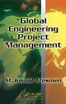 Global Engineering Project Management - M. KEMAL (INDEPENDENT CONSULTANT,  Santa Barbara, California, USA) Atesmen - 9781420073935