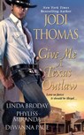 Give Me A Texas Outlaw - Linda Broday ; DeWanna Pace ; Phyliss Miranda ; Jodi Thomas - 9781420124347