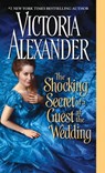 The Shocking Secret of a Guest at the Wedding - Victoria Alexander - 9781420132274