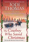 The Cowboy Who Saved Christmas - Jodi Thomas ; Sharla Lovelace ; Linda Broday - 9781420149944