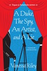 A Duke, the Spy, an Artist, and a Lie - Vanessa Riley - 9781420152272