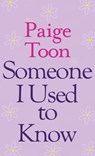 Someone I Used to Know - Paige Toon - 9781420513455