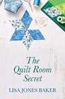The Quilt Room Secret - Lisa Jones Baker - 9781420513547