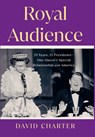 Royal Audience: 70 Years, 13 Presidents-One Queen's Special Relationship with America - David Charter - 9781420513790