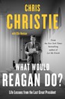 What Would Reagan Do?: Life Lessons from the Last Great President - Chris Christie - 9781420514278