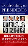 Confronting the Presidents: No Spin Assessments from Washington to Biden - Bill O'Reilly - 9781420516814