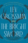 The Bright Sword - Lev Grossman - 9781420517606