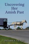 Uncovering Her Amish Past - Patrice Lewis - 9781420519983
