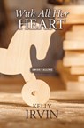 With All Her Heart - Kelly Irvin - 9781420520323