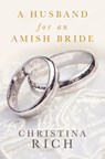 A Husband for an Amish Bride - Christina Rich - 9781420520880