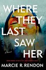 Where They Last Saw Her - Marcie R. Rendon - 9781420521429