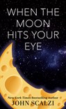 When the Moon Hits Your Eye - John Scalzi - 9781420522648