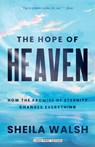 The Hope of Heaven: How the Promise of Eternity Changes Everything - Sheila Walsh - 9781420523287