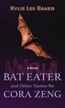 Bat Eater and Other Names for Cora Zeng - Kylie Lee Baker - 9781420527391