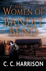 The Women of Bandit Bend - C. C. Harrison - 9781420529975