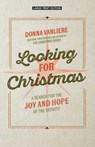 Looking for Christmas: A Search for Joy and Hope of the Nativity - Donna Vanliere - 9781420530391