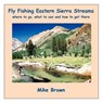 Fly Fishing Eastern Sierra Streams - Mike Brown - 9781420807530