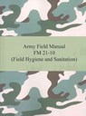 Army Field Manual FM 21-10 (Field Hygiene and Sanitation) - The United States Army - 9781420928358