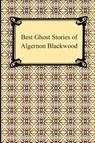 Best Ghost Stories of Algernon Blackwood - Algernon Blackwood - 9781420933772